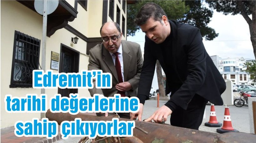 Edremit’in tarihi değerlerine sahip çıkıyorlar