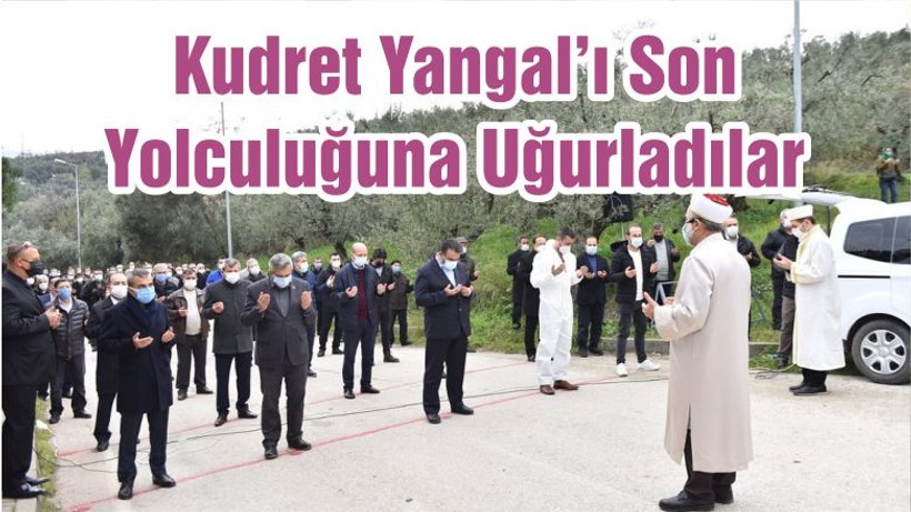 Kudret Yangal’ı Son Yolculuğuna Uğurladılar