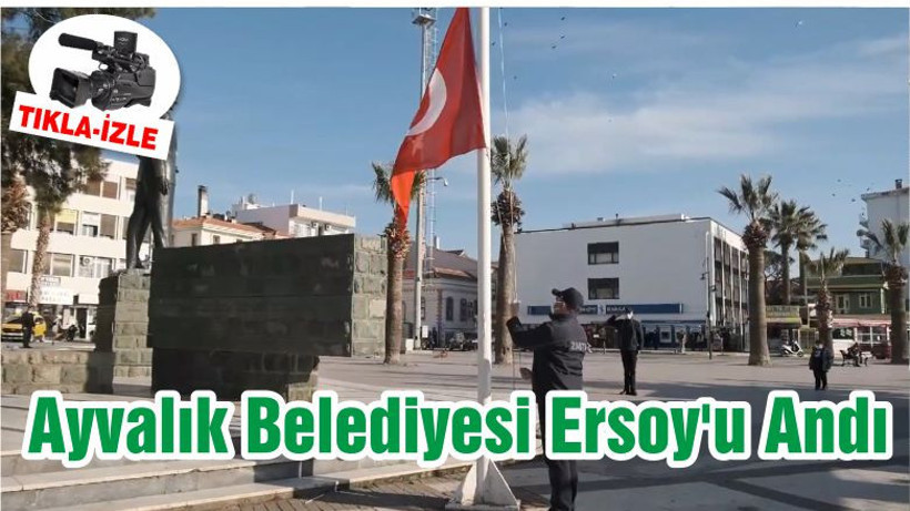 Ayvalık Belediyesi Ersoy'u Andı