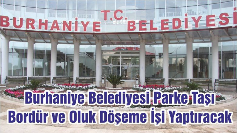 Burhaniye Belediyesi Parke Taşı Bordür ve Oluk Döşeme İşi Yaptıracak
