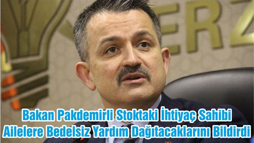Bakan Pakdemirli Stoktaki İhtiyaç Sahibi Ailelere Bedelsiz Yardım Dağıtacaklarını Bildirdi