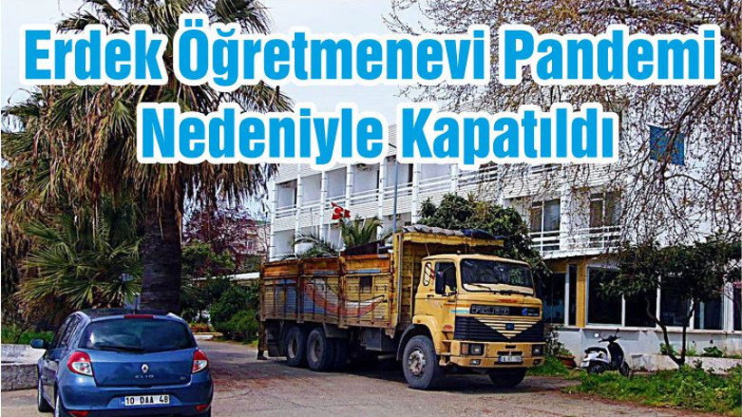 Erdek Öğretmenevi Pandemi Nedeniyle Kapatıldı