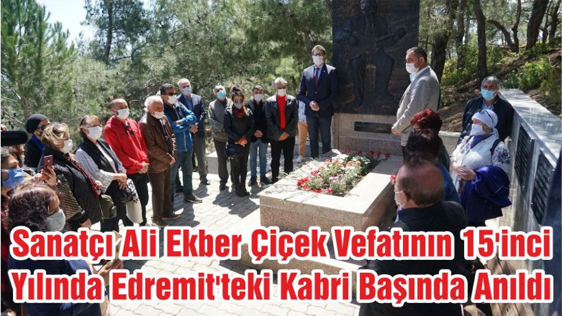 Sanatçı Ali Ekber Çiçek Vefatının 15'inci Yılında Edremit'teki Kabri Başında Anıldı