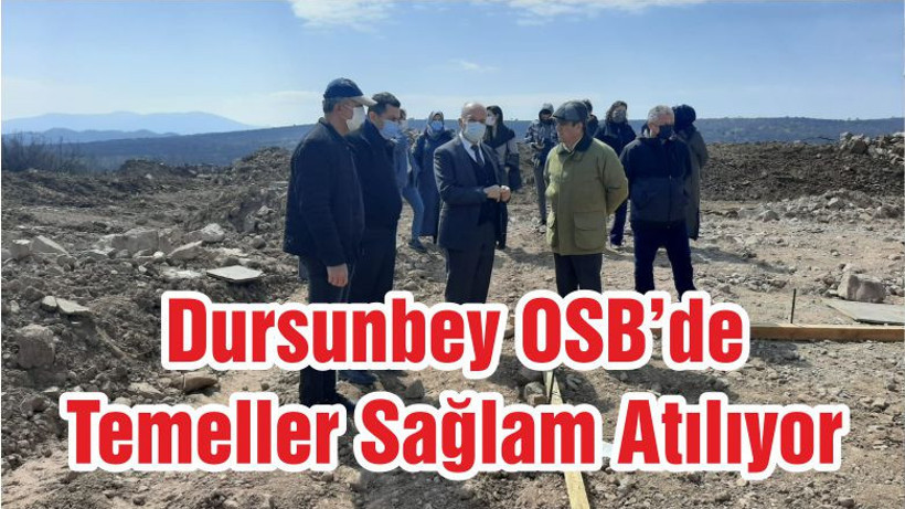 Dursunbey OSB’de Temeller Sağlam Atılıyor