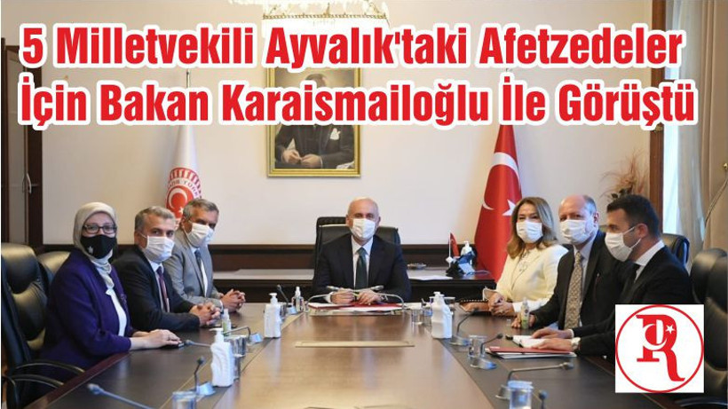 5 Milletvekili Ayvalık'taki Afetzedeler İçin Bakan Karaismailoğlu İle Görüştü