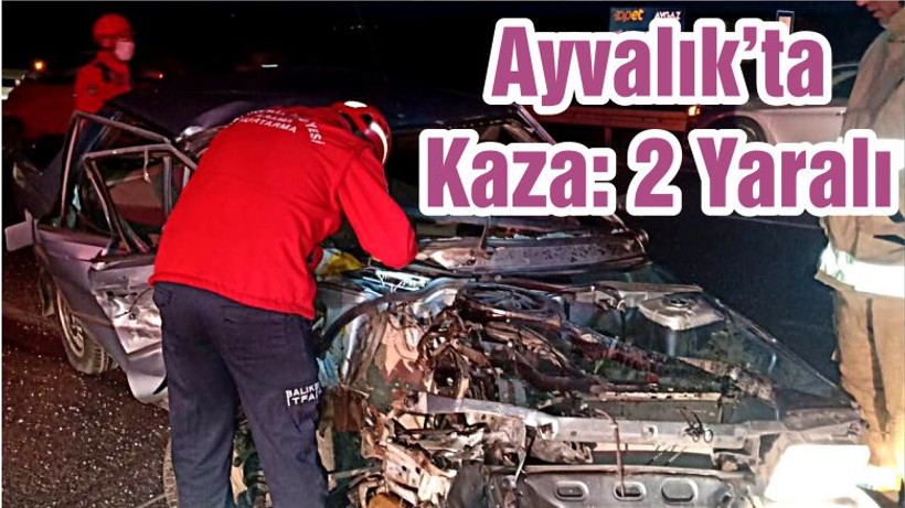 Ayvalık’ta Kaza: 2 Yaralı
