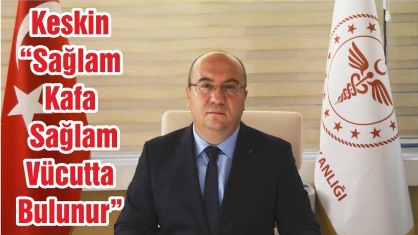 Keskin “Sağlam Kafa Sağlam Vücutta Bulunur”