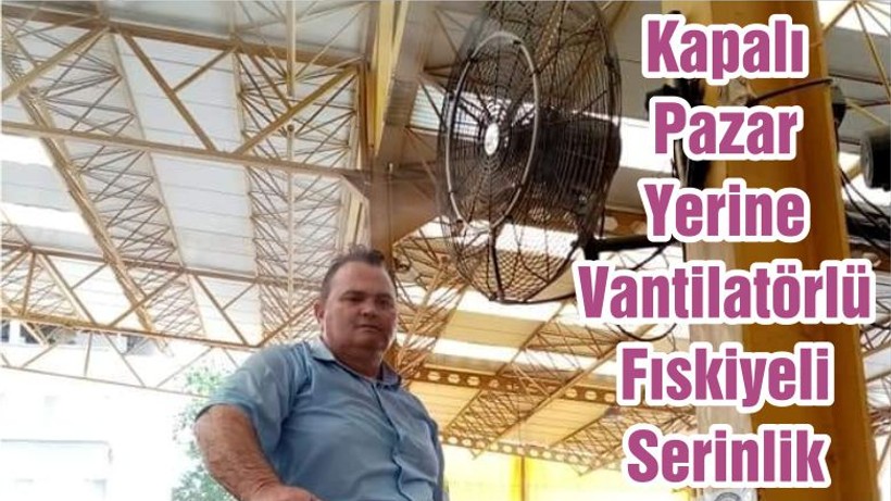 Kapalı Pazar Yerine Vantilatörlü Fıskiyeli Serinlik