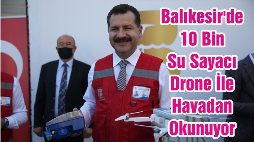 Balıkesir'de 10 Bin Su Sayacı Drone İle Havadan Okunuyor