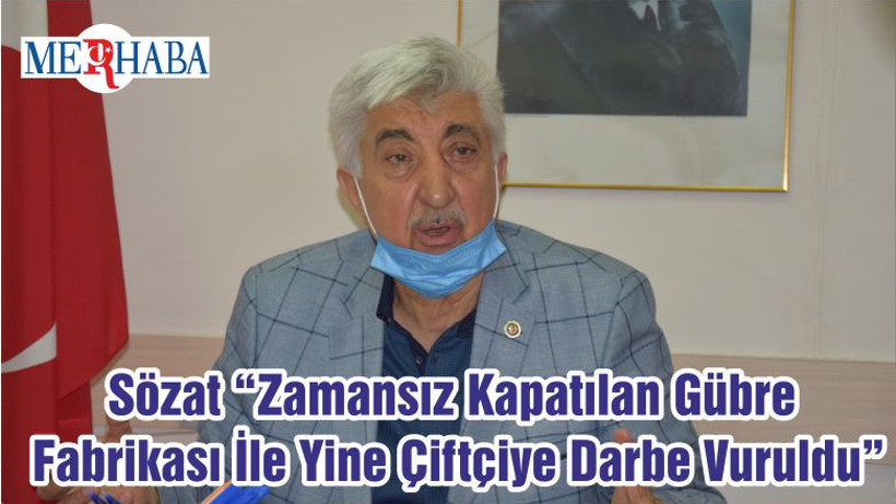 Sözat “Zamansız Kapatılan Gübre Fabrikası İle Yine Çiftçiye Darbe Vuruldu”