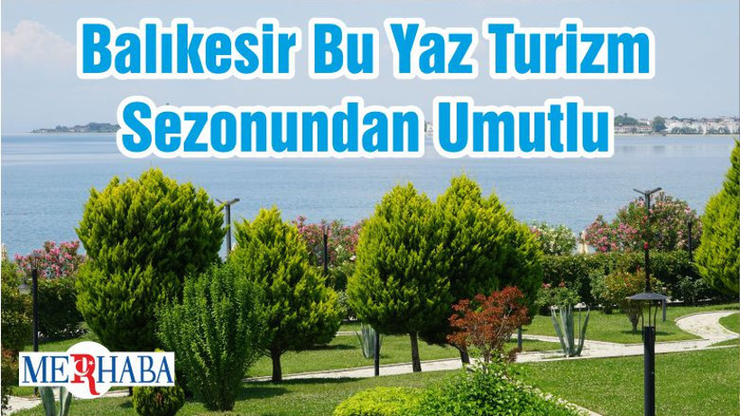 Balıkesir Bu Yaz Turizm Sezonundan Umutlu
