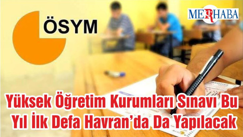 Yüksek Öğretim Kurumları Sınavı Bu Yıl İlk Defa Havran’da Da Yapılacak