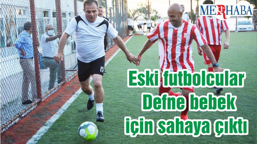 Eski futbolcular Defne bebek için sahaya çıktı