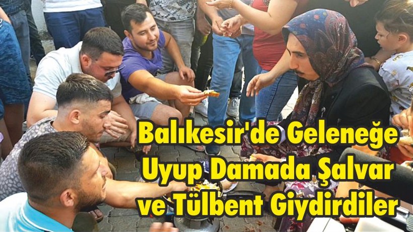 Balıkesir'de Adete Uyup Damada Şalvar ve Tülbent Giydirdiler