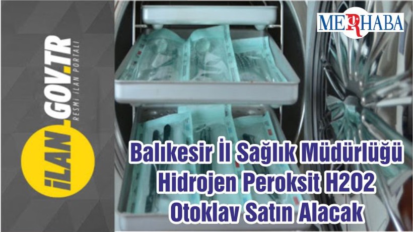 Balıkesir İl Sağlık Müdürlüğü Hidrojen Peroksit H2O2 Otoklav Satın Alacak