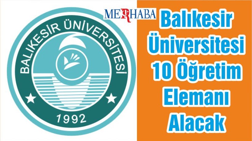 Balıkesir Üniversitesi 10 Öğretim Elemanı Alacak