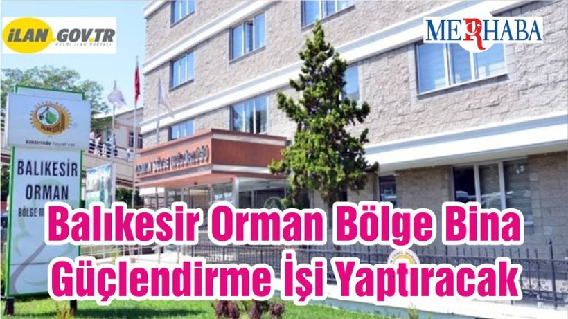 Balıkesir Orman Bölge Bina Güçlendirme İşi Yaptıracak