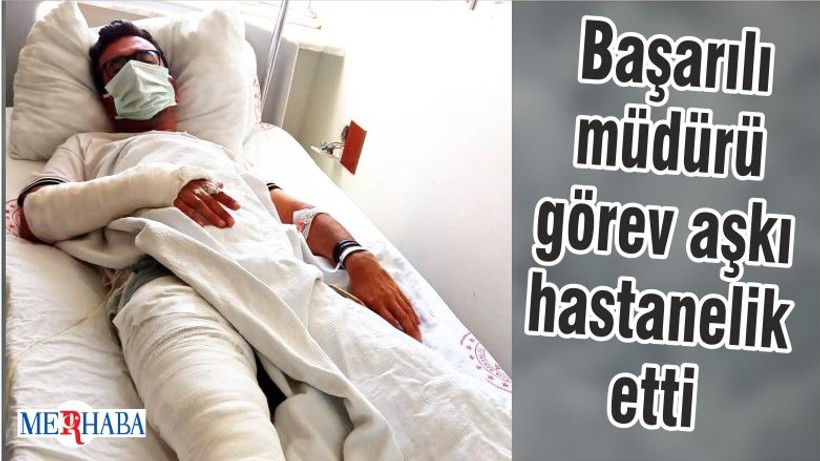 Başarılı müdürü görev aşkı hastanelik etti
