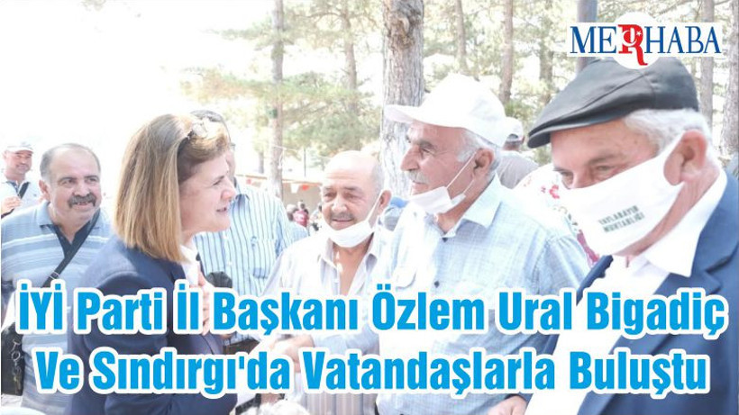 İYİ Parti İl Başkanı Özlem Ural Bigadiç Ve Sındırgı'da Vatandaşlarla Buluştu