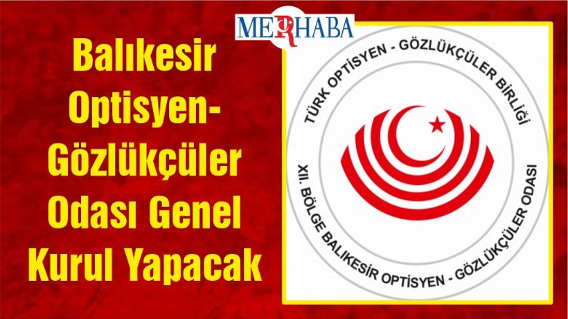 Balıkesir Optisyen- Gözlükçüler Odası Genel Kurul Yapacak