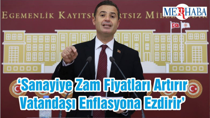 ‘Sanayiye Zam Fiyatları Artırır Vatandaşı Enflasyona Ezdirir’
