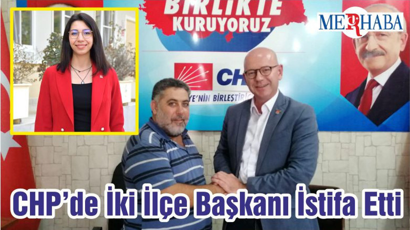 CHP’de İki İlçe Başkanı İstifa Etti