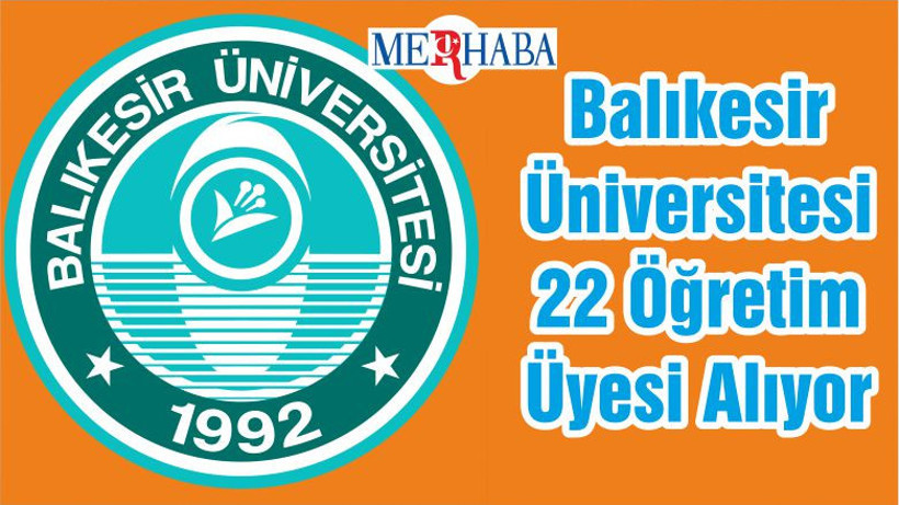 Balıkesir Üniversitesi 22 Öğretim Üyesi Alıyor