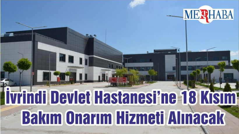 İvrindi Devlet Hastanesi’ne 18 Kısım Bakım Onarım Hizmeti Alınacak