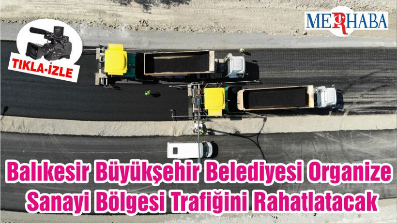 Balıkesir Büyükşehir Belediyesi Organize Sanayi Bölgesi Trafiğini Rahatlatacak