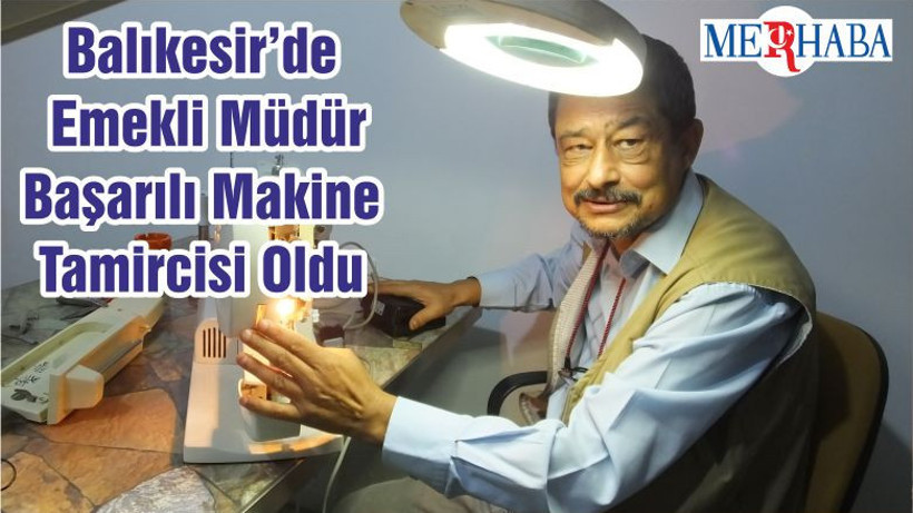 Balıkesir’de Emekli Müdür Başarılı Makine Tamircisi Oldu