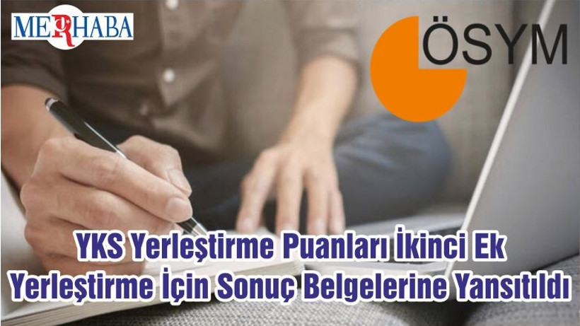YKS Yerleştirme Puanları İkinci Ek Yerleştirme İçin Sonuç Belgelerine Yansıtıldı