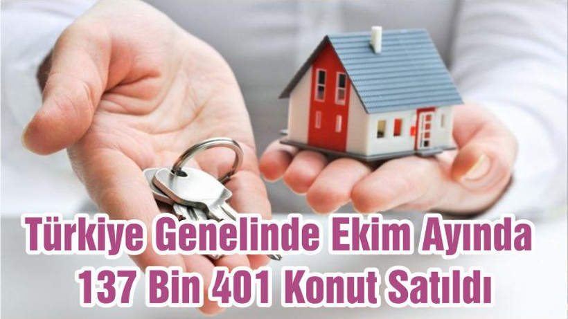 Türkiye Genelinde Ekim Ayında 137 Bin 401 Konut Satıldı