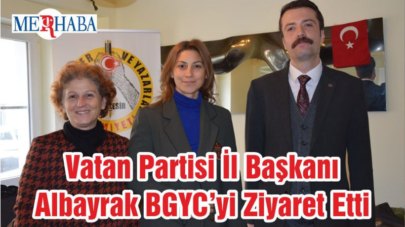 Vatan Partisi İl Başkanı Albayrak BGYC’yi Ziyaret Etti