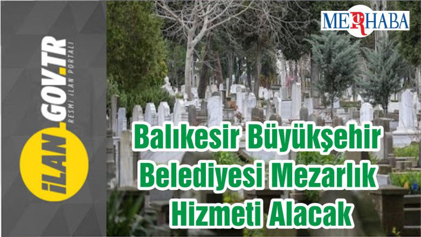 Balıkesir Büyükşehir Belediyesi Mezarlık Hizmeti Alacak
