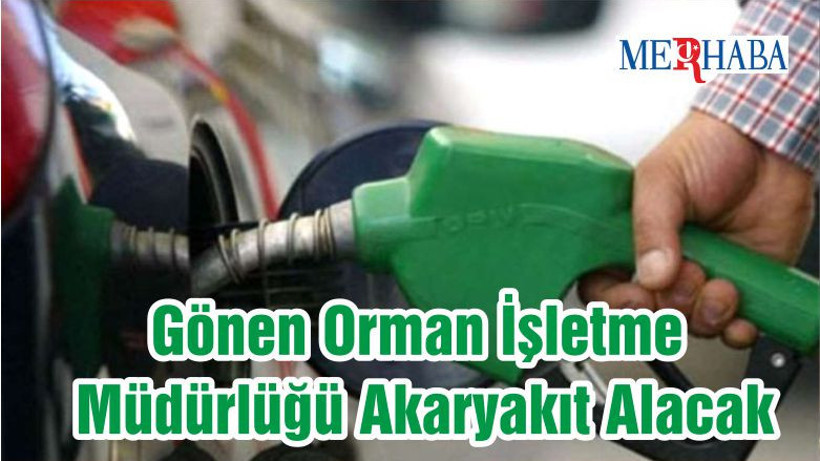 Gönen Orman İşletme Müdürlüğü Akaryakıt Alacak