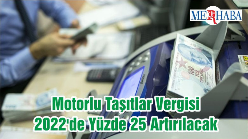 Motorlu Taşıtlar Vergisi 2022'de Yüzde 25 Artırılacak