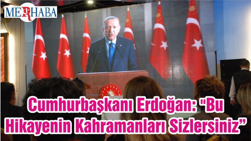 Cumhurbaşkanı Erdoğan: "Bu Hikayenin Kahramanları Sizlersiniz"