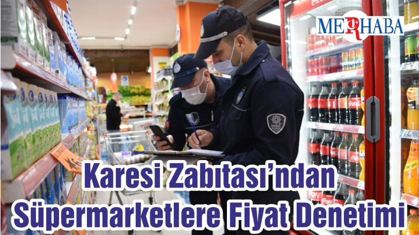 Karesi Zabıtası’ndan Süpermarketlere Fiyat Denetimi