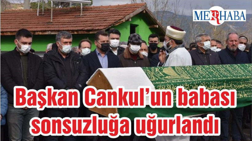 Başkan Cankul'un Babası Sonsuzluğa Uğurlandı