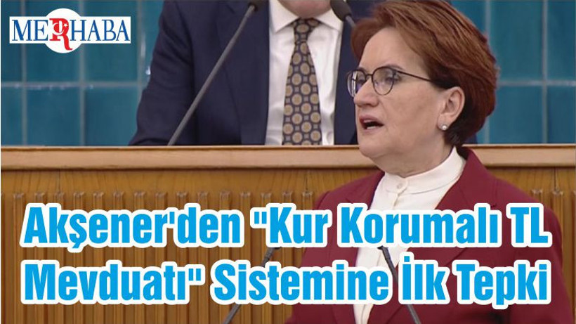 Akşener'den "Kur Korumalı TL Mevduatı" Sistemine İlk Tepki: Madem Büyük Bir Başarı Doğal Gaz Ve Elektrik Fiyatlarını Hemen Düşürün