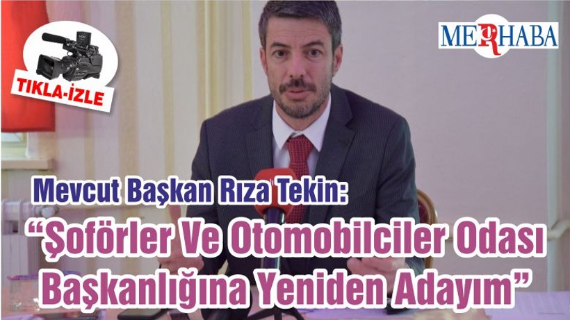 Mevcut Başkan Rıza Tekin: “Şoförler Ve Otomobilciler Odası Başkanlığına Yeniden Adayım”