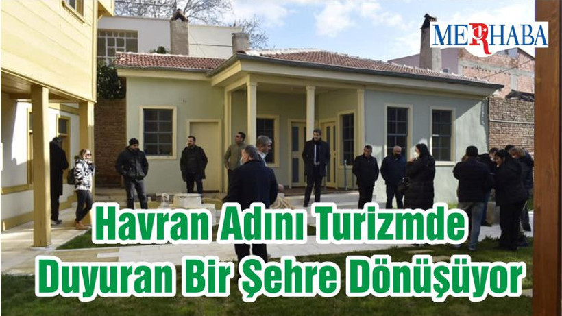 Havran Adını Turizmde Duyuran Bir Şehre Dönüşüyor