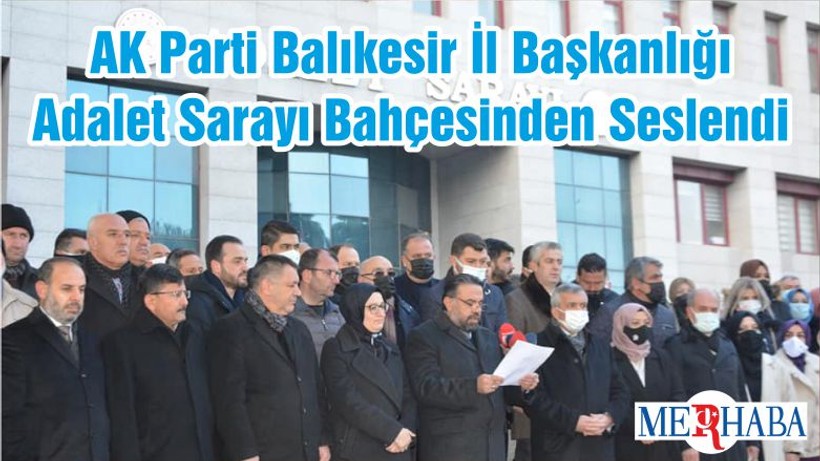 AK Parti Balıkesir İl Başkanlığı Adalet Sarayı Bahçesinden Seslendi