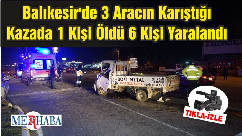 Balıkesir'de 3 Aracın Karıştığı Kazada 1 Kişi Öldü 6 Kişi Yaralandı