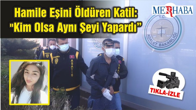 Hamile Eşini Öldüren Katil: "Kim Olsa Aynı Şeyi Yapardı"