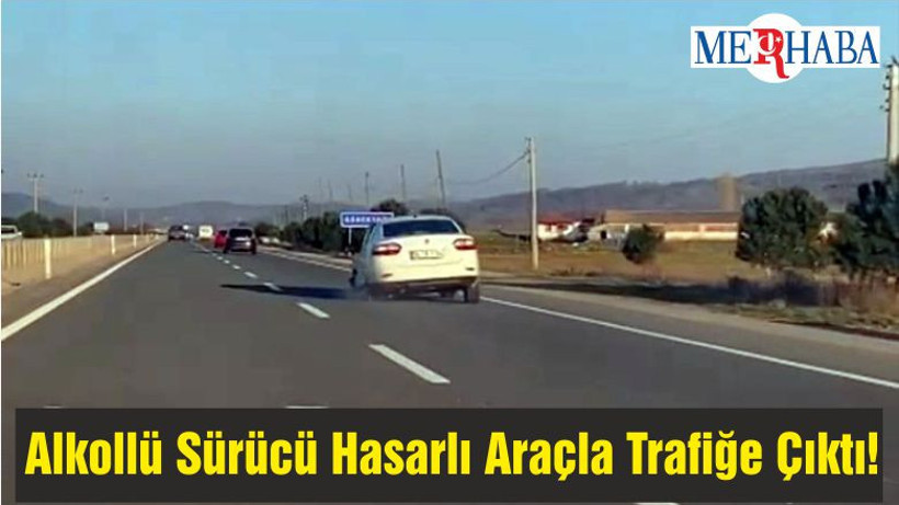 Alkollü Sürücü Hasarlı Araçla Trafiğe Çıktı!