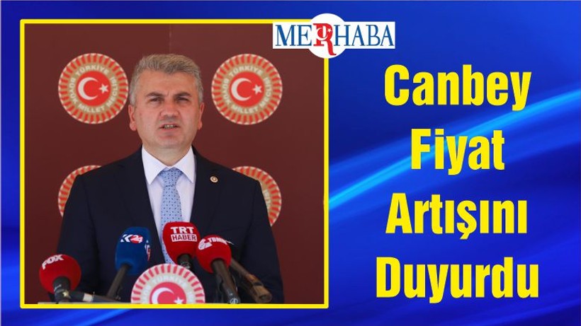 Canbey Fiyat Artışını Duyurdu