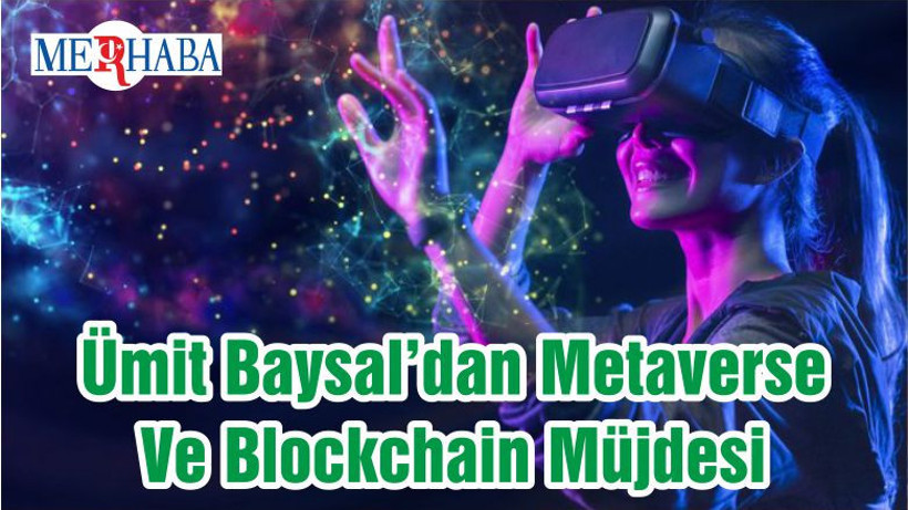 Ümit Baysal’dan Metaverse Ve Blockchain Müjdesi