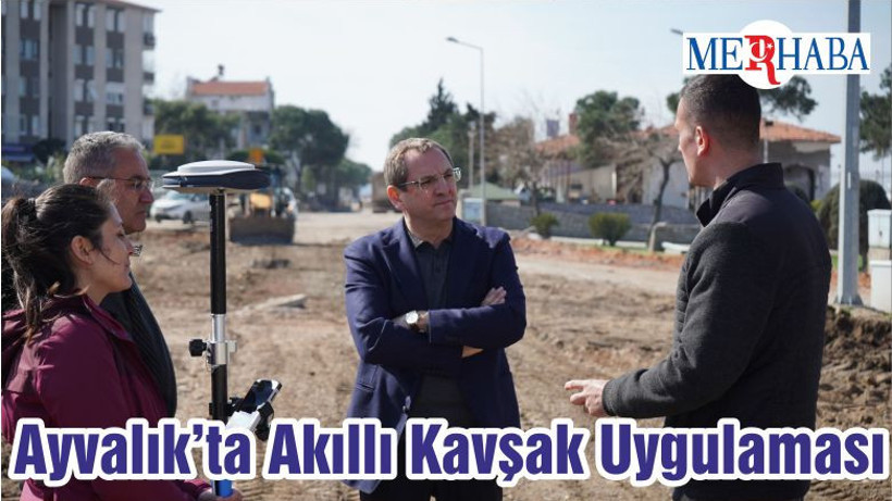 Ayvalık’ta Akıllı Kavşak Uygulaması