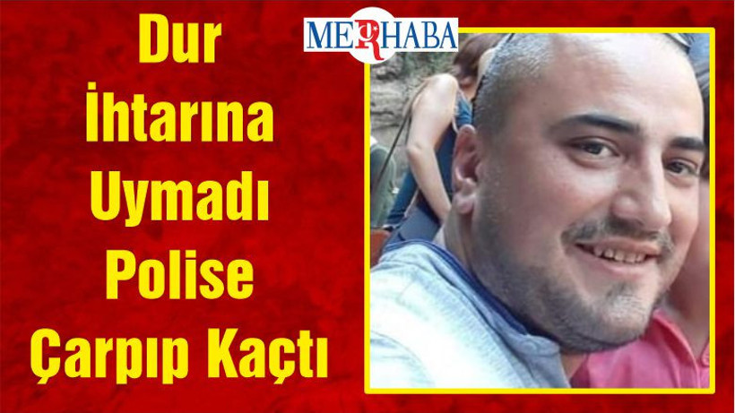 Dur İhtarına Uymadı Polise Çarpıp Kaçtı